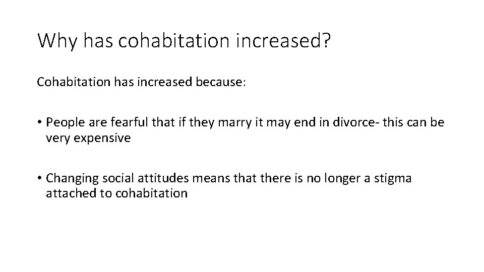 Why has cohabitation increased? Cohabitation has increased because: • People are fearful that if