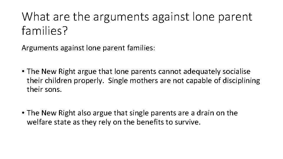 What are the arguments against lone parent families? Arguments against lone parent families: •