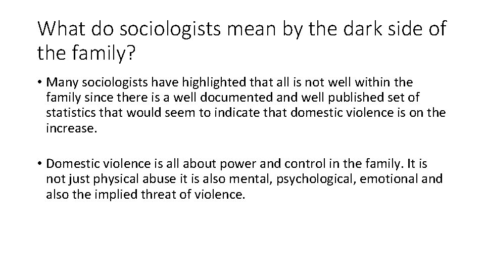 What do sociologists mean by the dark side of the family? • Many sociologists