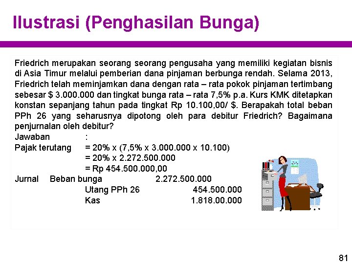 Ilustrasi (Penghasilan Bunga) Friedrich merupakan seorang pengusaha yang memiliki kegiatan bisnis di Asia Timur