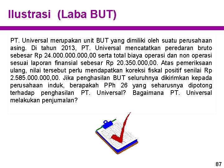 Ilustrasi (Laba BUT) PT. Universal merupakan unit BUT yang dimiliki oleh suatu perusahaan asing.