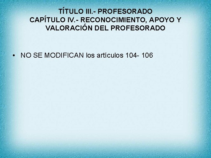 TÍTULO III. - PROFESORADO CAPÍTULO IV. - RECONOCIMIENTO, APOYO Y VALORACIÓN DEL PROFESORADO •