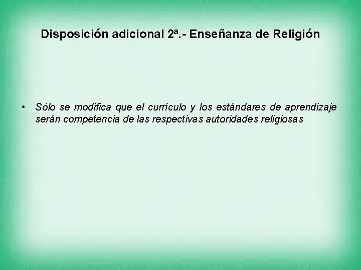 Disposición adicional 2ª. - Enseñanza de Religión • Sólo se modifica que el currículo