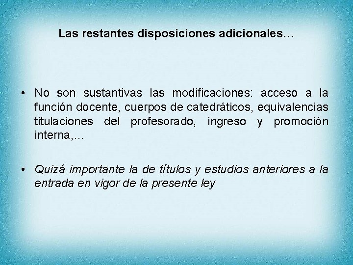 Las restantes disposiciones adicionales… • No son sustantivas las modificaciones: acceso a la función