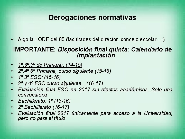 Derogaciones normativas • Algo la LODE del 85 (facultades del director, consejo escolar…. )