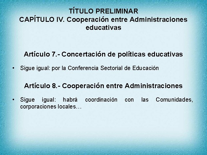 TÍTULO PRELIMINAR CAPÍTULO IV. Cooperación entre Administraciones educativas Artículo 7. - Concertación de políticas