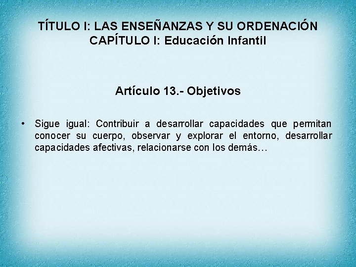 TÍTULO I: LAS ENSEÑANZAS Y SU ORDENACIÓN CAPÍTULO I: Educación Infantil Artículo 13. -