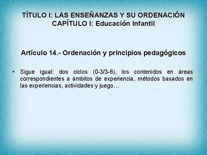 TÍTULO I: LAS ENSEÑANZAS Y SU ORDENACIÓN CAPÍTULO I: Educación Infantil Artículo 14. -