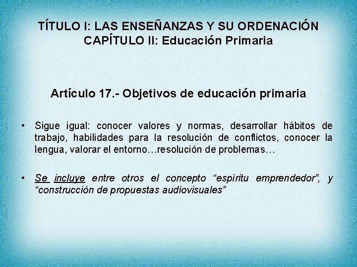TÍTULO I: LAS ENSEÑANZAS Y SU ORDENACIÓN CAPÍTULO II: Educación Primaria Artículo 17. -