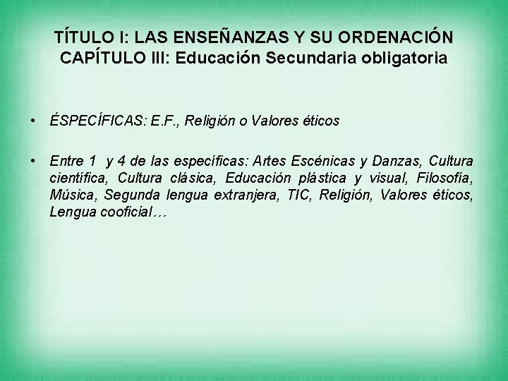 TÍTULO I: LAS ENSEÑANZAS Y SU ORDENACIÓN CAPÍTULO III: Educación Secundaria obligatoria • ÉSPECÍFICAS: