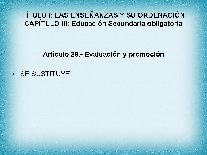 TÍTULO I: LAS ENSEÑANZAS Y SU ORDENACIÓN CAPÍTULO III: Educación Secundaria obligatoria Artículo 28.