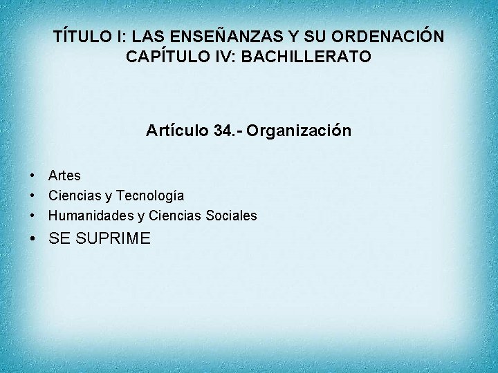 TÍTULO I: LAS ENSEÑANZAS Y SU ORDENACIÓN CAPÍTULO IV: BACHILLERATO Artículo 34. - Organización