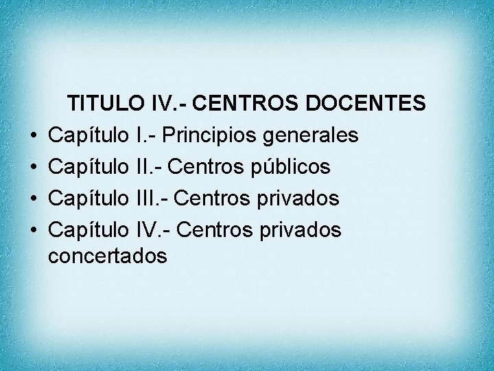  • • TITULO IV. - CENTROS DOCENTES Capítulo I. - Principios generales Capítulo