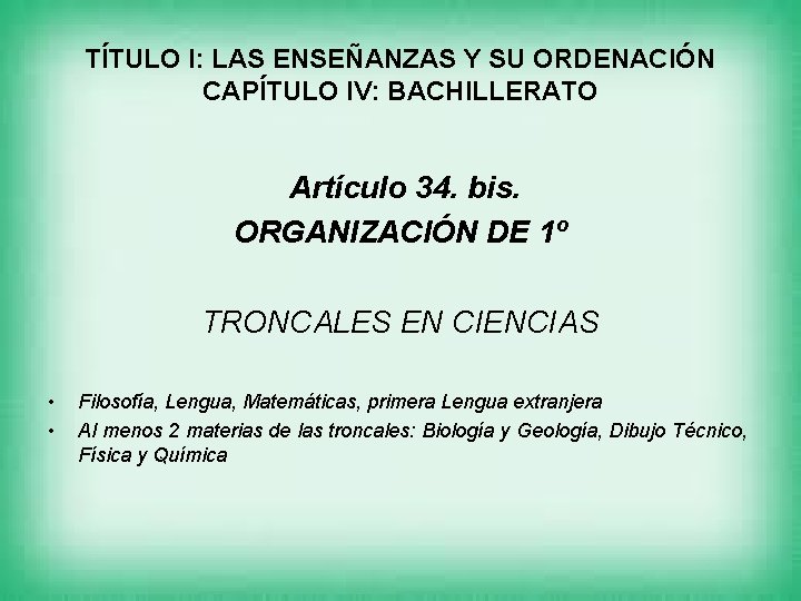 TÍTULO I: LAS ENSEÑANZAS Y SU ORDENACIÓN CAPÍTULO IV: BACHILLERATO Artículo 34. bis. ORGANIZACIÓN