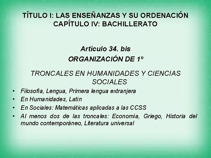 TÍTULO I: LAS ENSEÑANZAS Y SU ORDENACIÓN CAPÍTULO IV: BACHILLERATO Artículo 34. bis ORGANIZACIÓN
