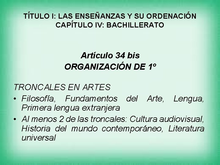 TÍTULO I: LAS ENSEÑANZAS Y SU ORDENACIÓN CAPÍTULO IV: BACHILLERATO Artículo 34 bis ORGANIZACIÓN