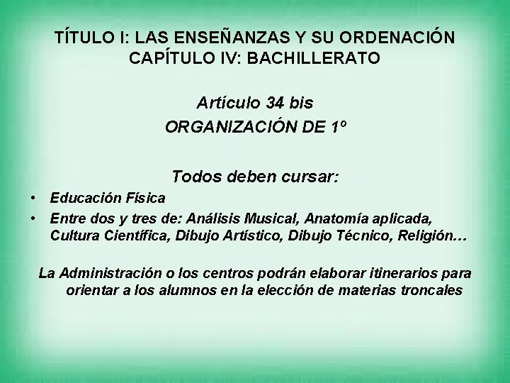 TÍTULO I: LAS ENSEÑANZAS Y SU ORDENACIÓN CAPÍTULO IV: BACHILLERATO Artículo 34 bis ORGANIZACIÓN