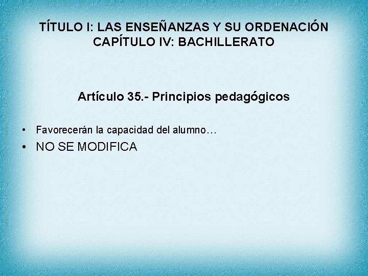 TÍTULO I: LAS ENSEÑANZAS Y SU ORDENACIÓN CAPÍTULO IV: BACHILLERATO Artículo 35. - Principios