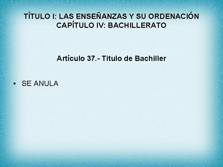 TÍTULO I: LAS ENSEÑANZAS Y SU ORDENACIÓN CAPÍTULO IV: BACHILLERATO Artículo 37. - Titulo