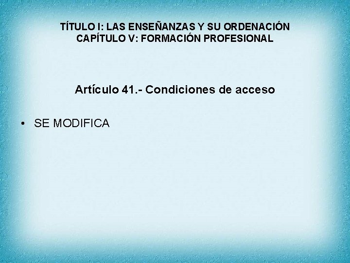 TÍTULO I: LAS ENSEÑANZAS Y SU ORDENACIÓN CAPÍTULO V: FORMACIÓN PROFESIONAL Artículo 41. -