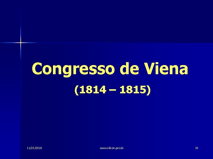 Congresso de Viena (1814 – 1815) 11/23/2020 www. nilson. pro. br 10 