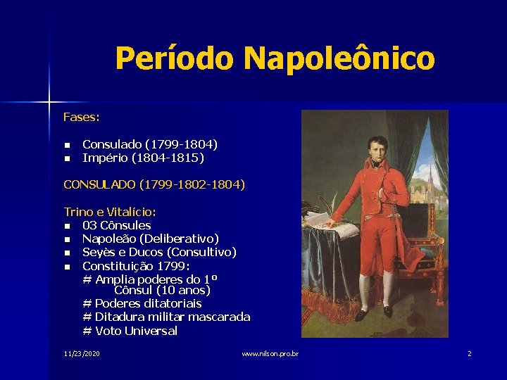 Período Napoleônico Fases: n n Consulado (1799 -1804) Império (1804 -1815) CONSULADO (1799 -1802