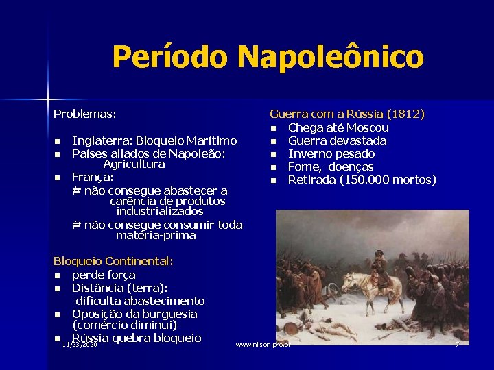 Período Napoleônico Problemas: n n n Inglaterra: Bloqueio Marítimo Países aliados de Napoleão: Agricultura