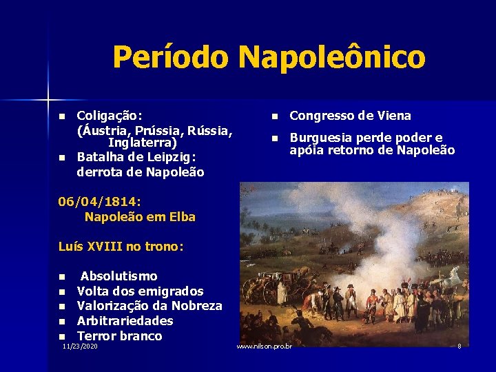 Período Napoleônico n n Coligação: (Áustria, Prússia, Rússia, Inglaterra) Batalha de Leipzig: derrota de