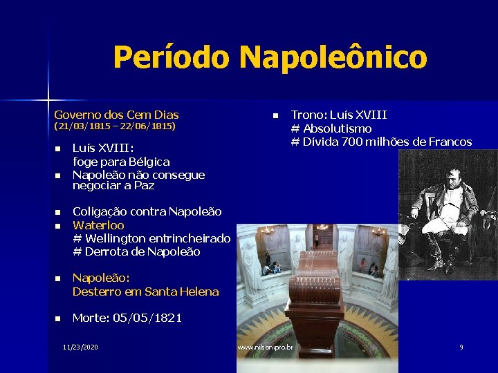 Período Napoleônico Governo dos Cem Dias (21/03/1815 – 22/06/1815) n n Luís XVIII: foge