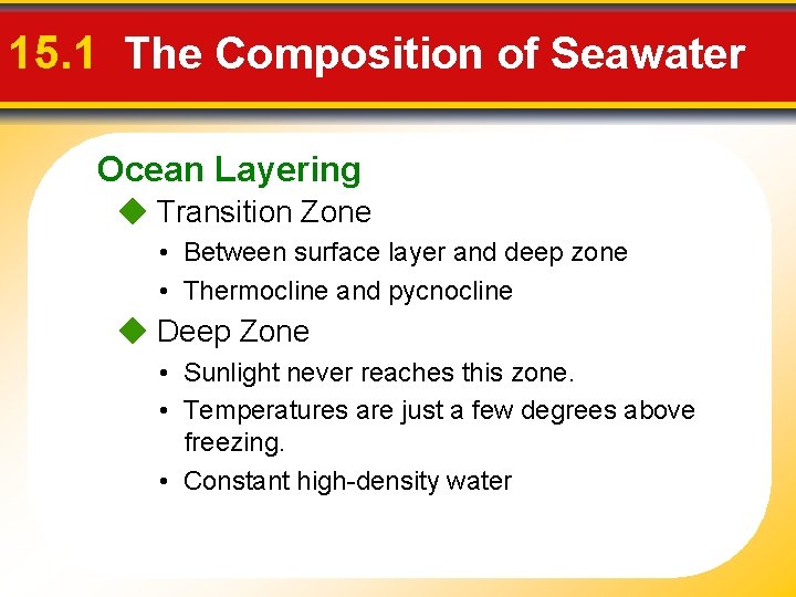 15. 1 The Composition of Seawater Ocean Layering Transition Zone • Between surface layer