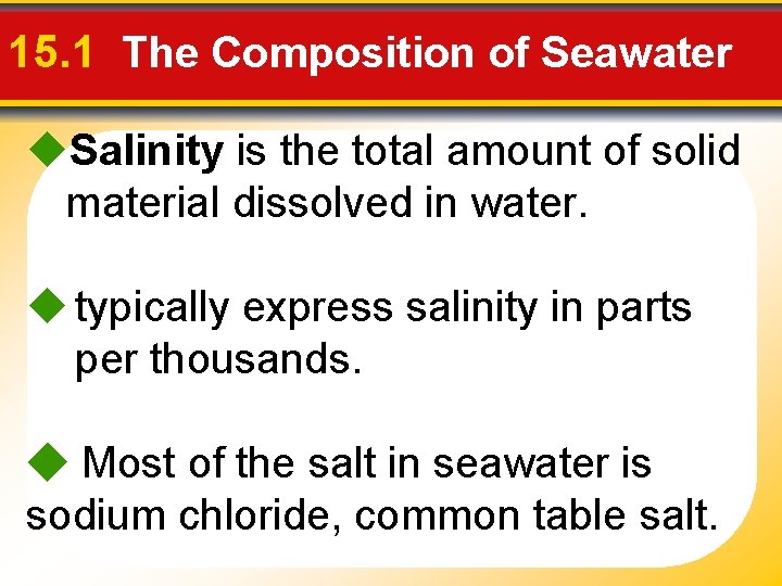 15. 1 The Composition of Seawater Salinity is the total amount of solid material