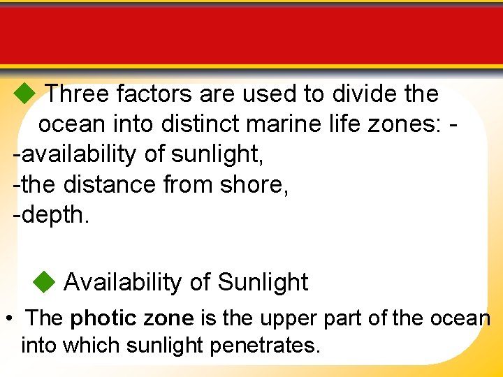 Marine Life Zones Three factors are used to divide the ocean into distinct marine