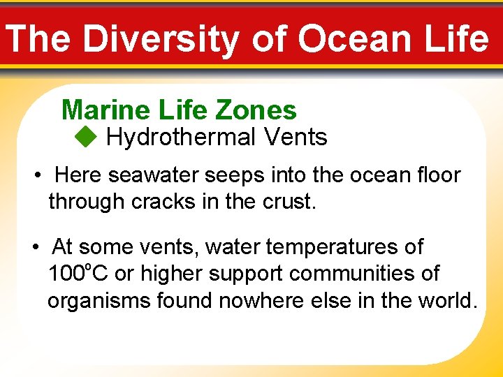 The Diversity of Ocean Life Marine Life Zones Hydrothermal Vents • Here seawater seeps