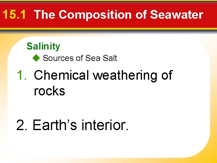 15. 1 The Composition of Seawater Salinity Sources of Sea Salt 1. Chemical weathering