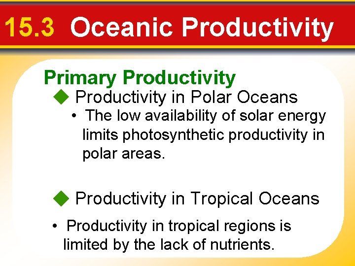 15. 3 Oceanic Productivity Primary Productivity in Polar Oceans • The low availability of