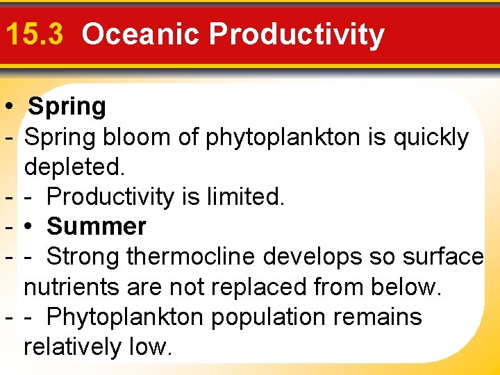 15. 3 Oceanic Productivity • Spring - Spring bloom of phytoplankton is quickly depleted.