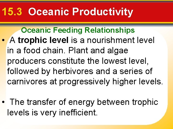 15. 3 Oceanic Productivity Oceanic Feeding Relationships • A trophic level is a nourishment
