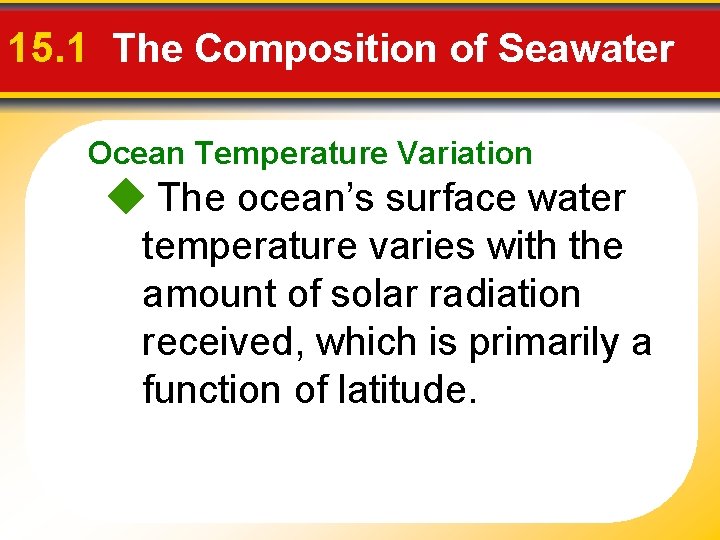 15. 1 The Composition of Seawater Ocean Temperature Variation The ocean’s surface water temperature