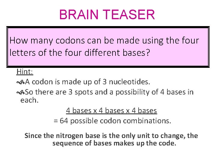 BRAIN TEASER How many codons can be made using the four letters of the
