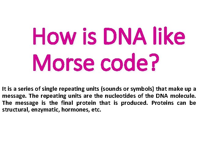 How is DNA like Morse code? It is a series of single repeating units