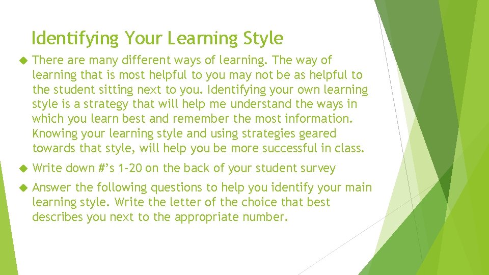 Identifying Your Learning Style There are many different ways of learning. The way of