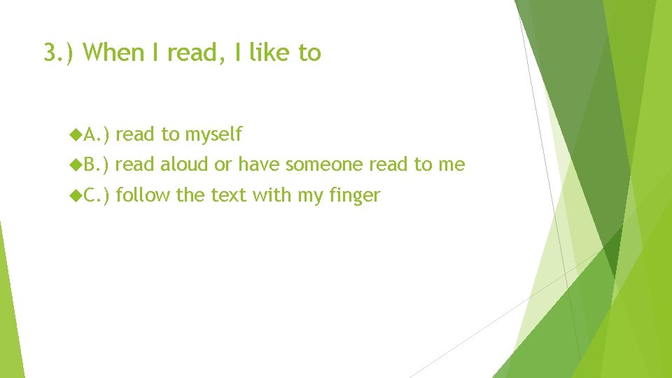 3. ) When I read, I like to A. ) read to myself B.