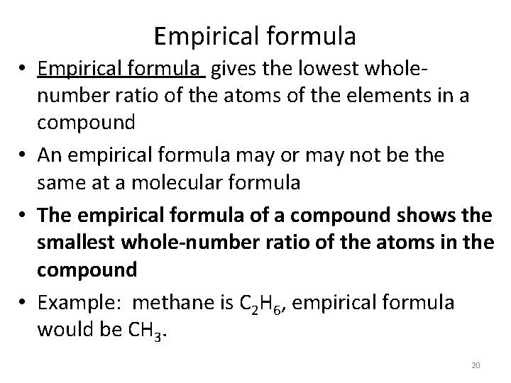 Empirical formula • Empirical formula gives the lowest wholenumber ratio of the atoms of