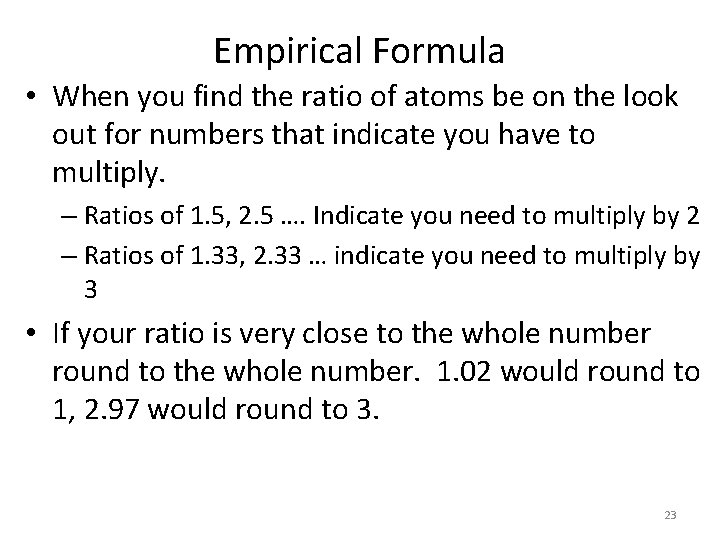 Empirical Formula • When you find the ratio of atoms be on the look