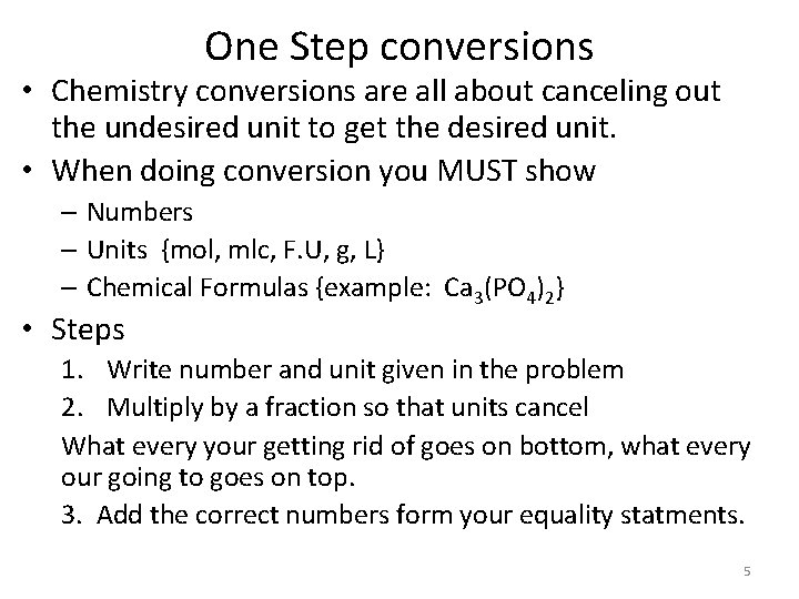 One Step conversions • Chemistry conversions are all about canceling out the undesired unit