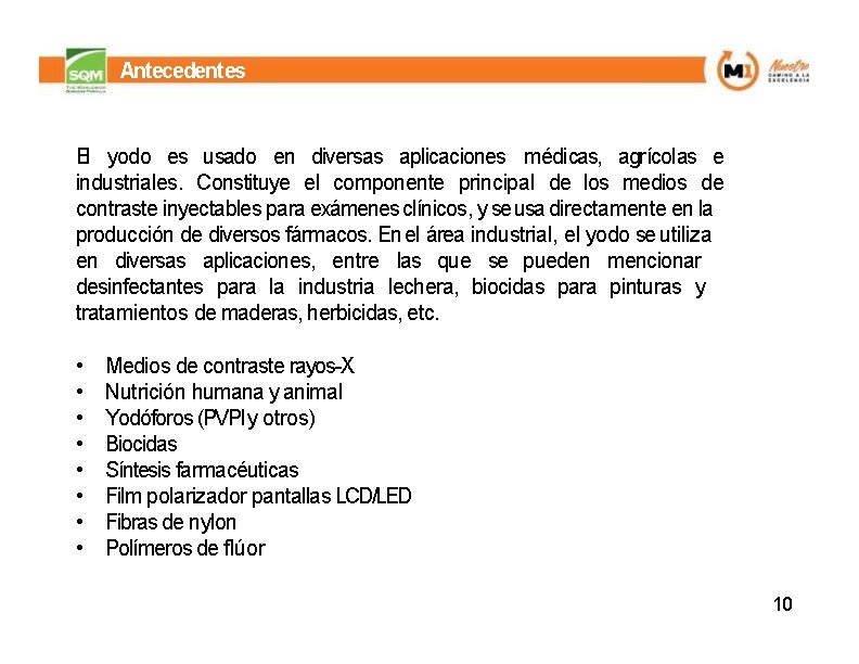 Antecedentes El yodo es usado en diversas aplicaciones médicas, agrícolas e industriales. Constituye el