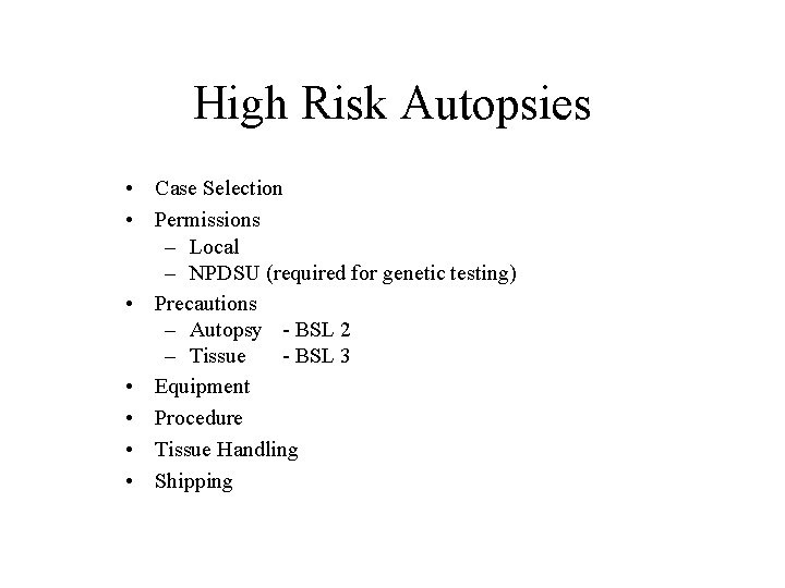 High Risk Autopsies • Case Selection • Permissions – Local – NPDSU (required for