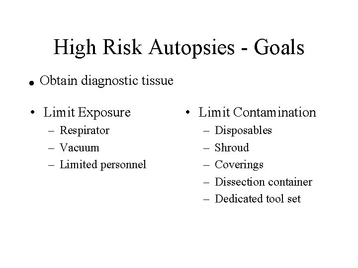 . High Risk Autopsies - Goals Obtain diagnostic tissue • Limit Exposure – Respirator