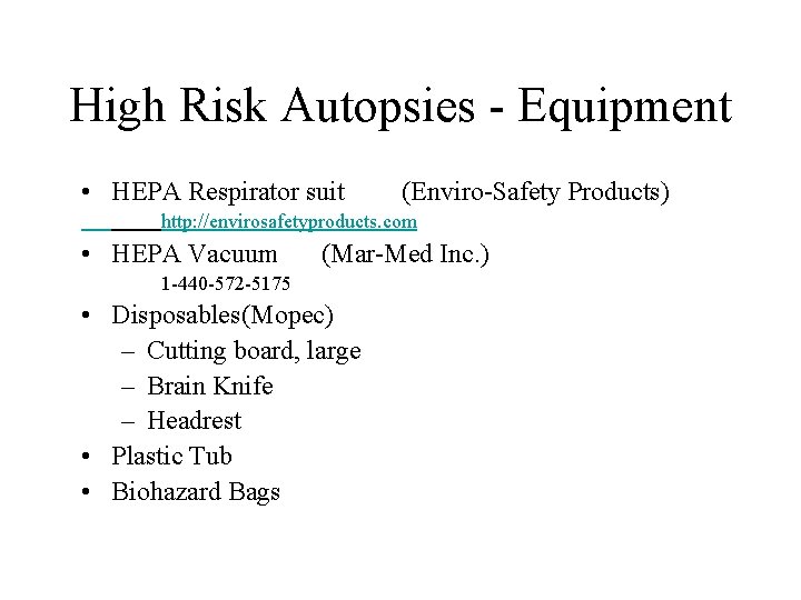 High Risk Autopsies - Equipment • HEPA Respirator suit (Enviro-Safety Products) http: //envirosafetyproducts. com