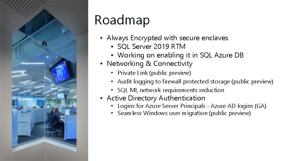 Roadmap • Always Encrypted with secure enclaves • SQL Server 2019 RTM • Working